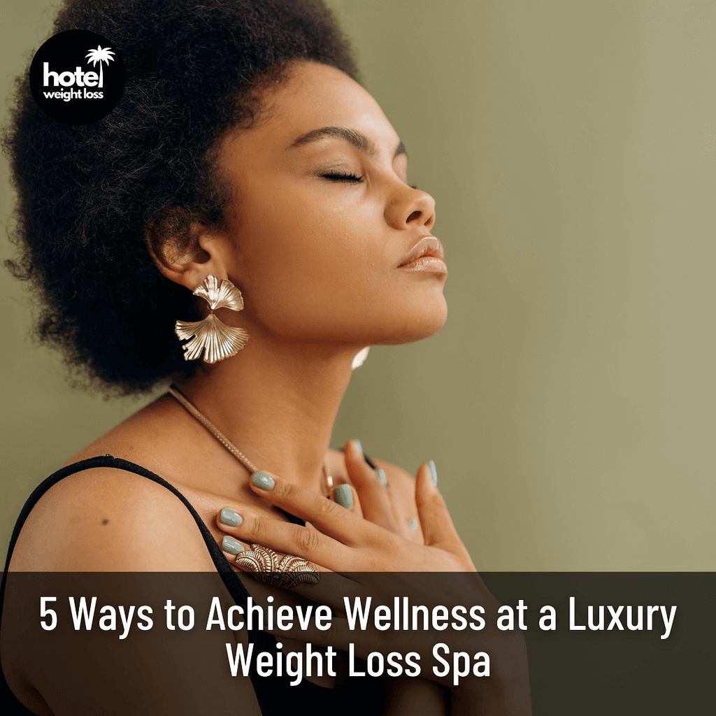 5 Ways to Achieve Wellness at a Luxury Weight Loss Spa